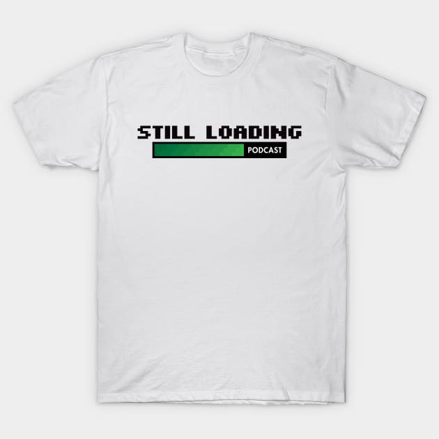 Still Loading Podcast Classic T-Shirt by Still Loading Podcast